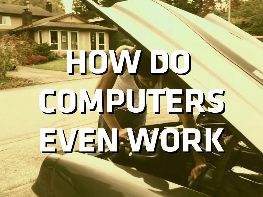 How do computers even work?